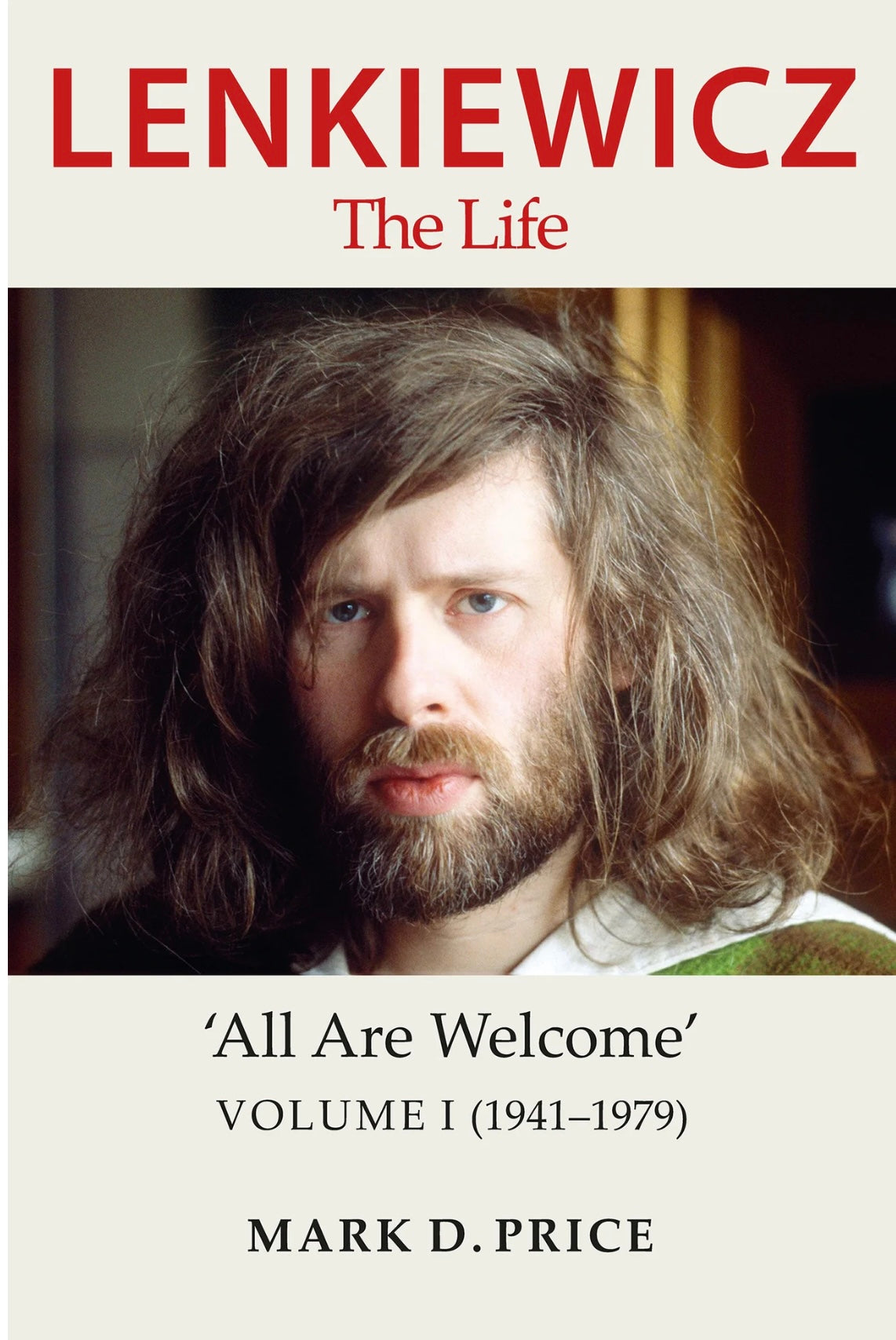 LENKIEWICZ The Life 'All Are Welcome' VOLUME I (1941-1979) LENKIEWICZ The Life 'All Are Welcome' VOLUME I (1941-1979) MARK D. PRICE